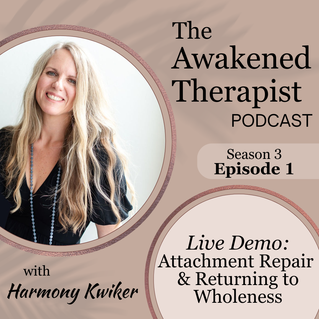 S3E1: (LIVE DEMO) Attachment Repair & Returning to Wholeness | Harmony Kwiker