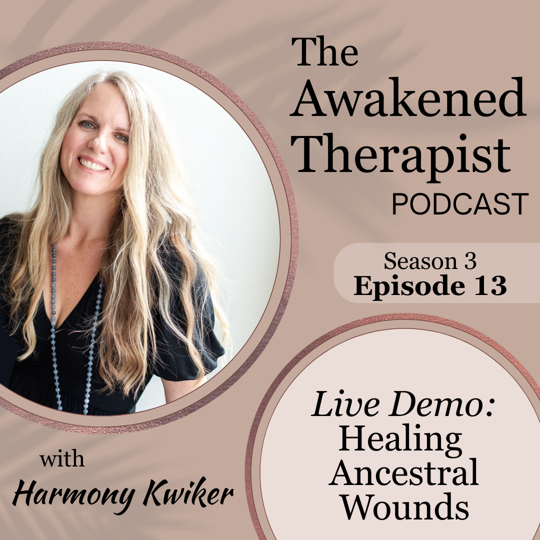 S3E13: (Therapy Demo) Healing Ancestral Wounds | Harmony Kwiker